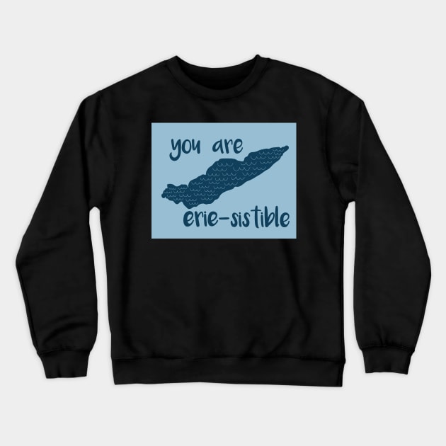 Lake Erie You Are Erie-Sistible Crewneck Sweatshirt by fiberandgloss